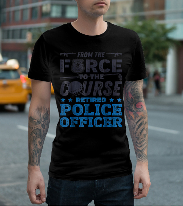 From The Force To The Course Retired Police Officer Golf Badge Guns T-Shirt