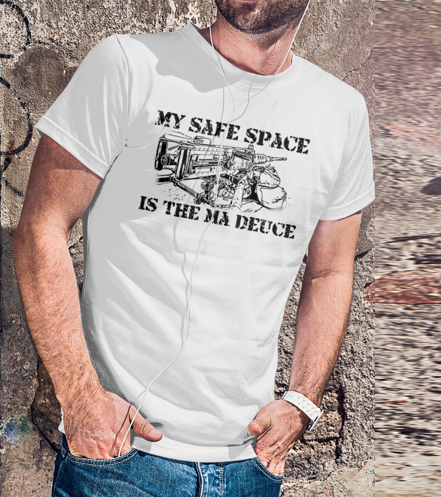 My Safe Space Is The Ma Deuce 0331 11B Machine Gunner Funny Infantry T-Shirt