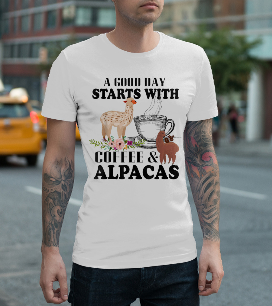 A Good Day Starts With Coffee and Alpacas with Flowers and Cup T-Shirt