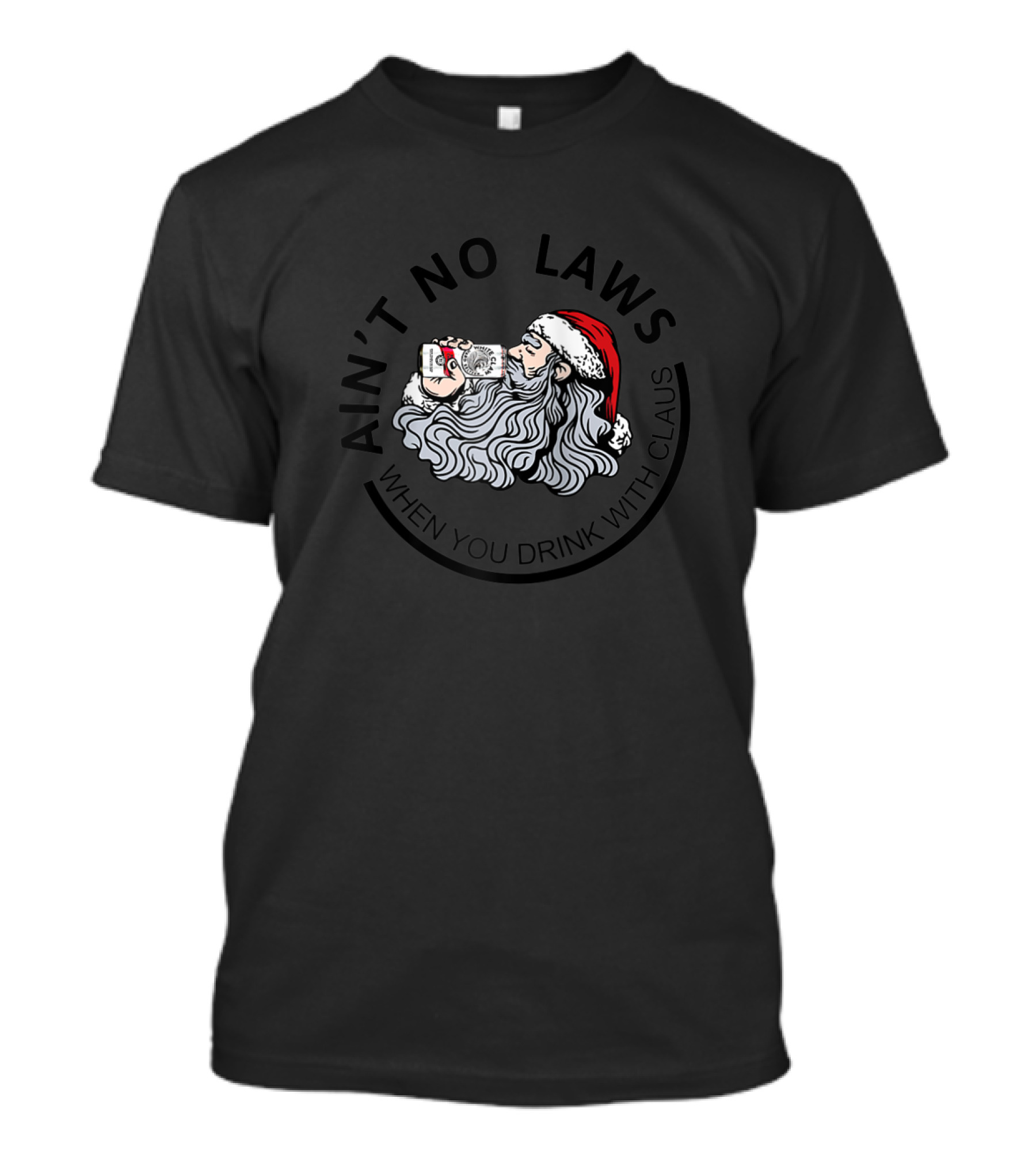 Ain't No Laws When You Drink With Santa Claus T-Shirt