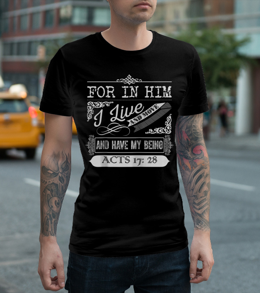 For In Him I Live and Move and Have My Being Acts 17:28 T-Shirt
