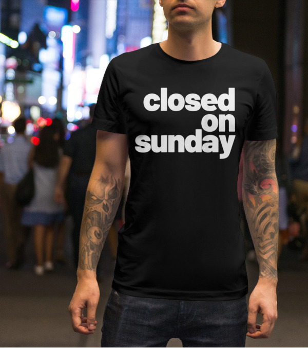 Closed On Sunday You My Chick Kanye West Sunday Service Inspired T-Shirt