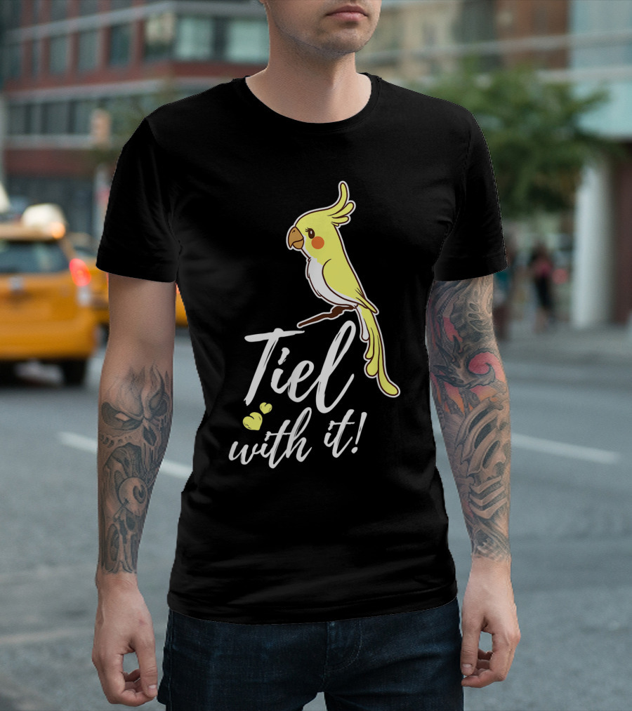 Tiel With It Cockatiel Funny Bird Nerd Parrot T-Shirt