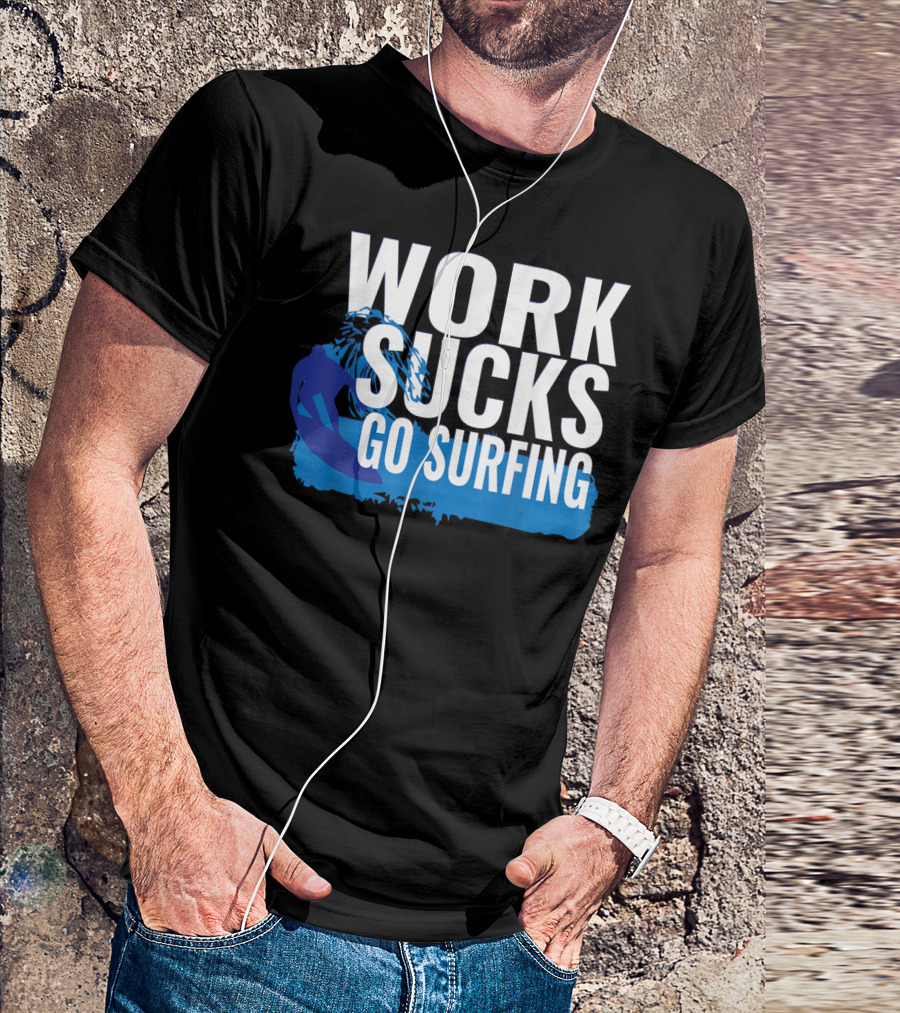 Work Sucks Go Surfing Surfer Cool Ocean Vibes T-Shirt