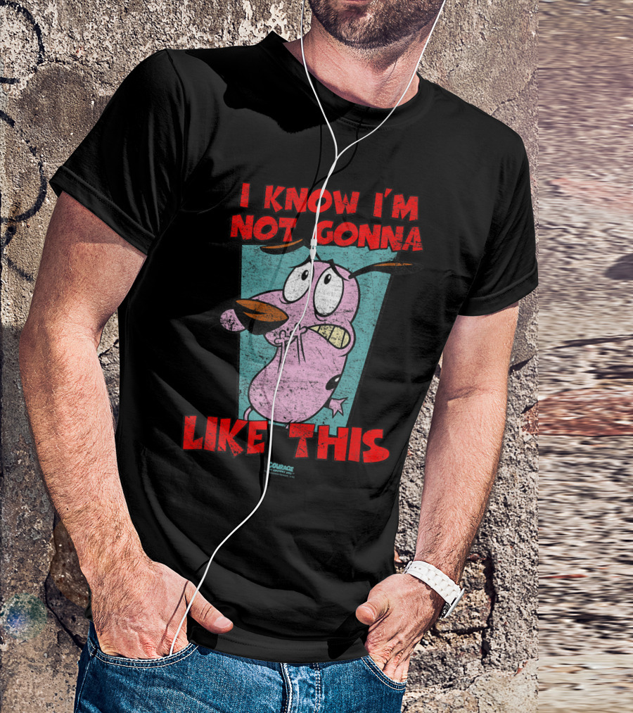 I Know I'm Not Gonna Like This Courage The Cowardly Dog T-Shirt