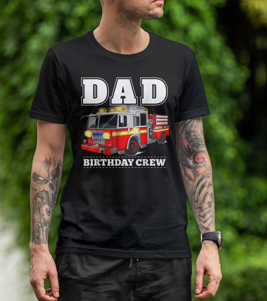 Dad Birthday Crew Fire Truck Dad Firefighter T-Shirt