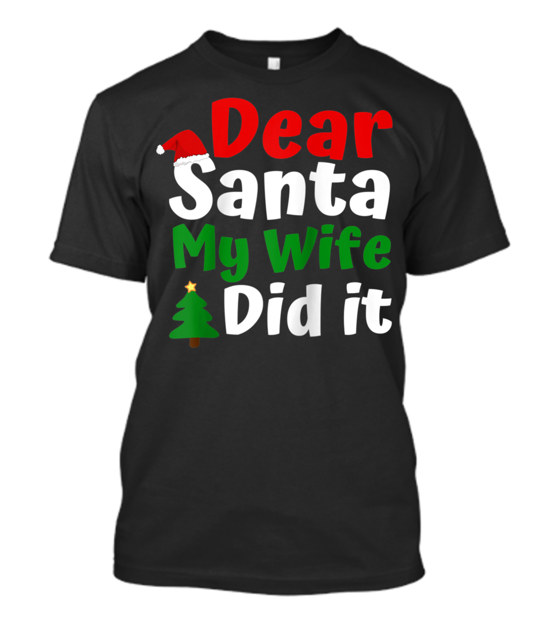 Dear Santa My Wife Did It Christmas Tree Hat T-Shirt