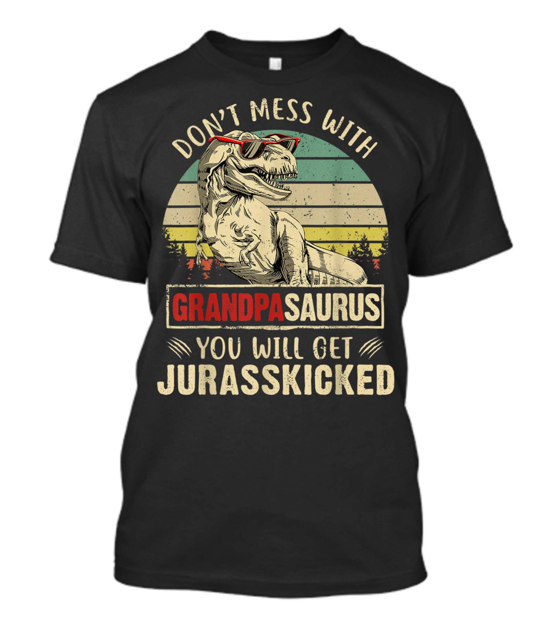 Don't Mess With Grandpasaurus You Will Get Jurasskicked T-Shirt