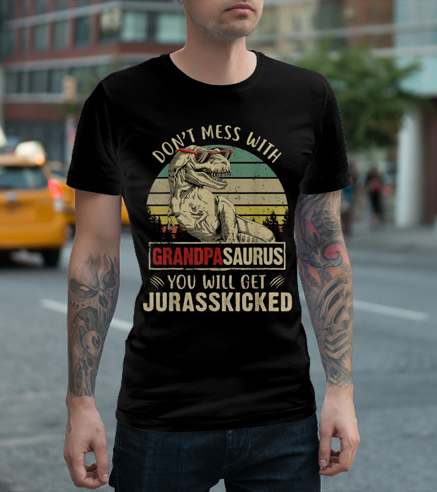 Don't Mess With Grandpasaurus You Will Get Jurasskicked T-Shirt