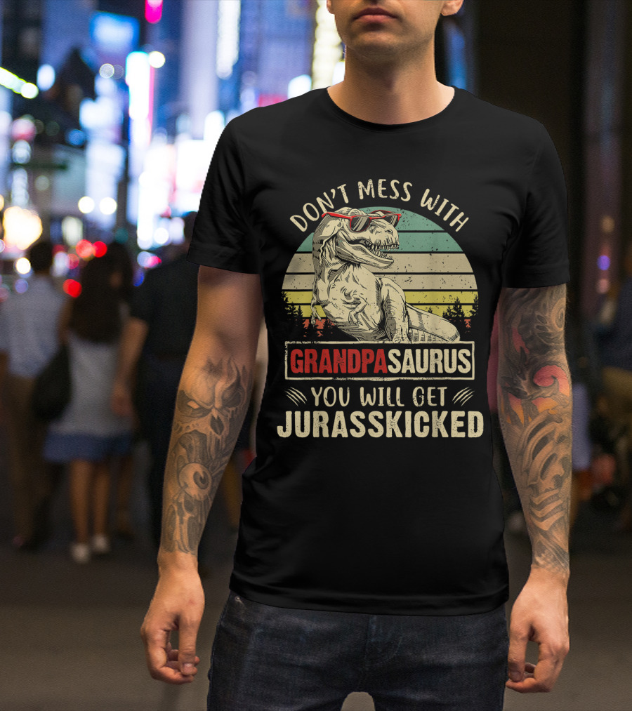 Don't Mess With Grandpasaurus You Will Get Jurasskicked T-Shirt