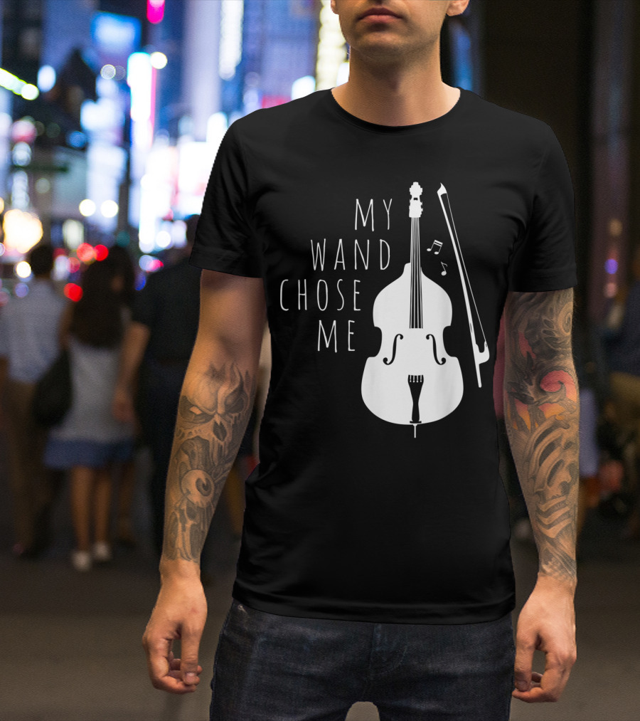 My Wand Chose Me Double Bass Musical T-Shirt