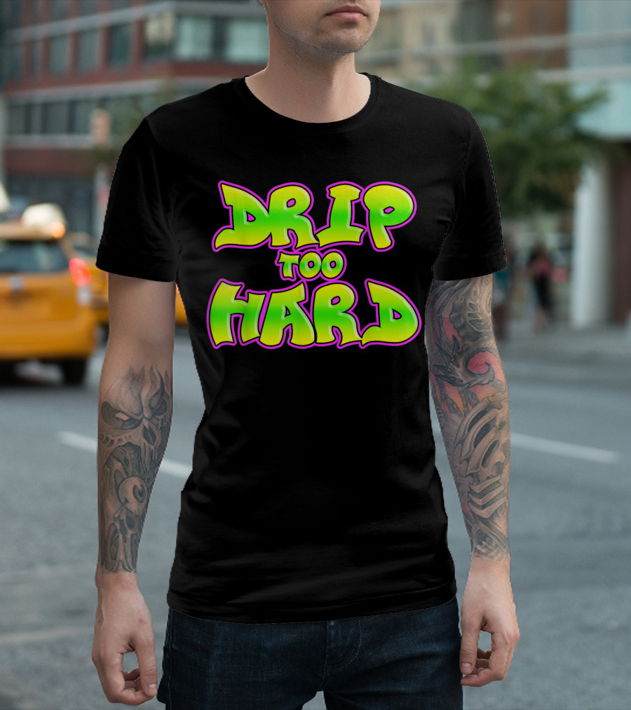 Drip Too Hard Fresh 90s Style Bold Neon Graffiti Text T-Shirt