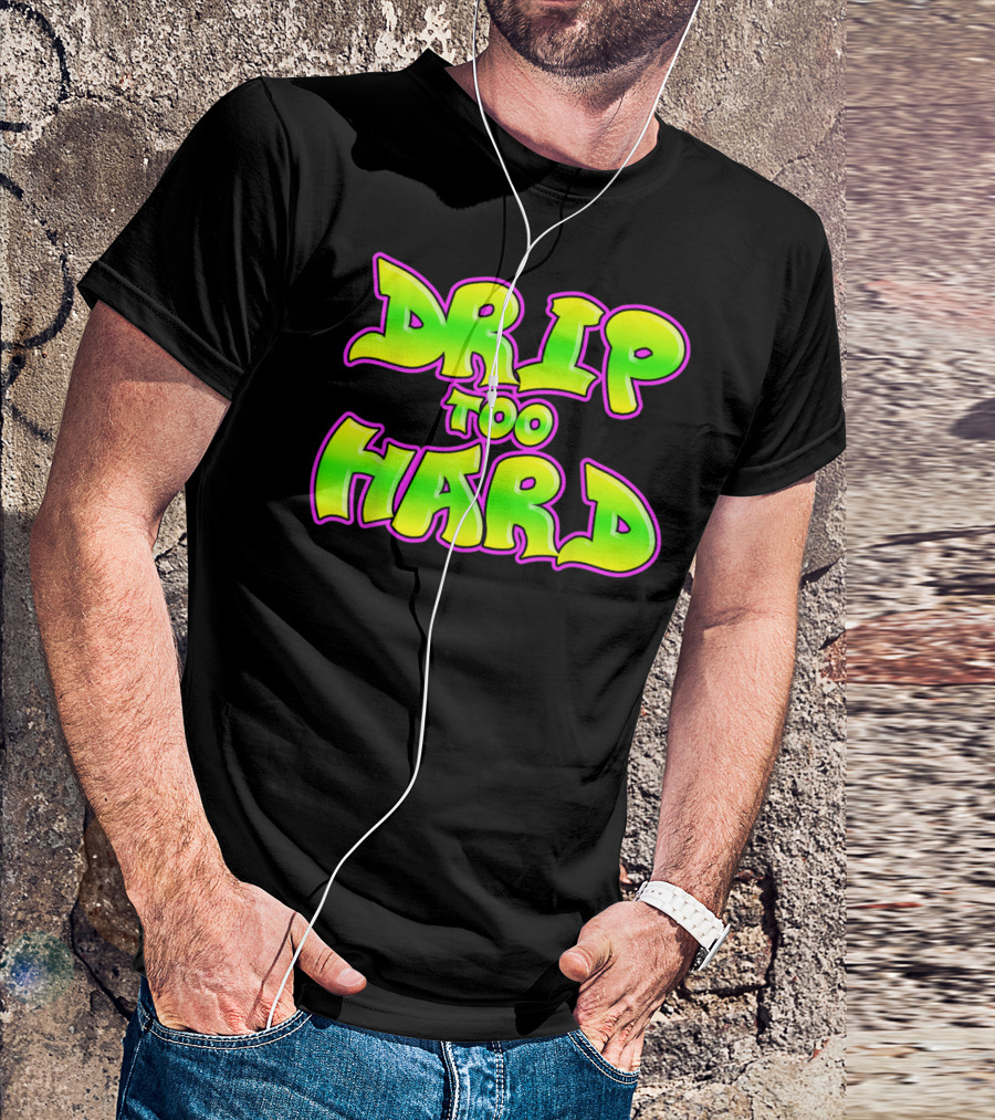 Drip Too Hard Fresh 90s Style Bold Neon Graffiti Text T-Shirt
