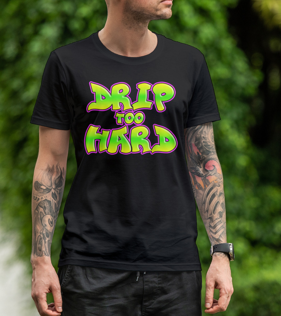 Drip Too Hard Fresh 90s Style Bold Neon Graffiti Text T-Shirt