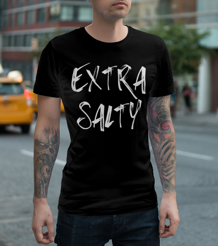 EXTRA SALTY T-Shirt