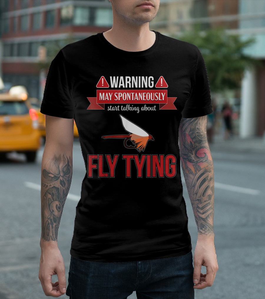 Fly Tying Warning May Spontaneously Start Talking Fishing Lover T-Shirt