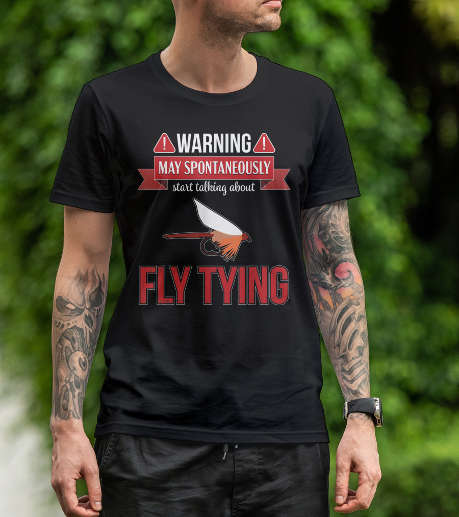 Fly Tying Warning May Spontaneously Start Talking Fishing Lover T-Shirt