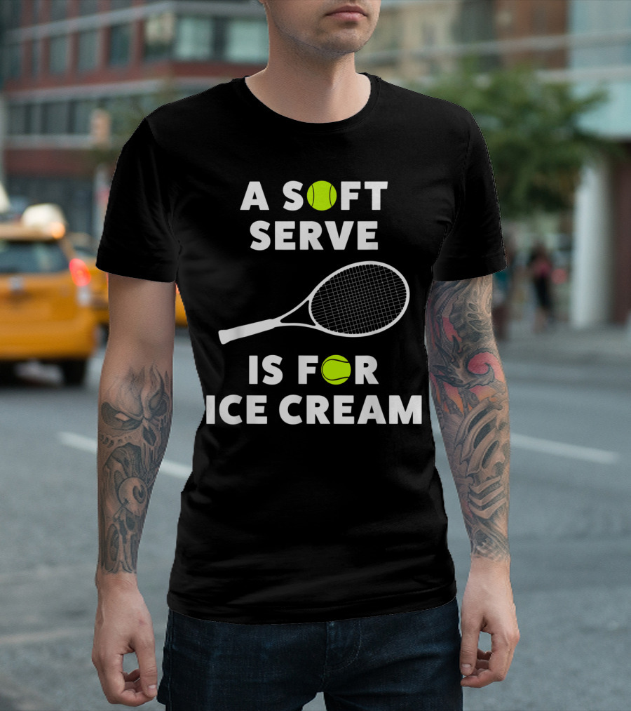 A Soft Serve Is for Ice Cream Tennis Racket and Ball T-Shirt