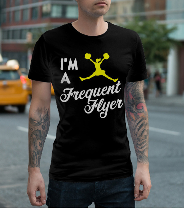 I'm A Frequent Flyer Girls Cheer T-Shirt