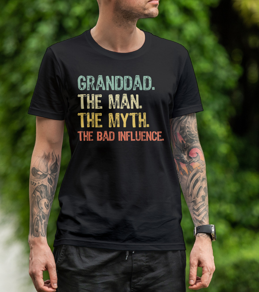 GRANDDAD THE MAN THE MYTH THE BAD INFLUENCE T-Shirt