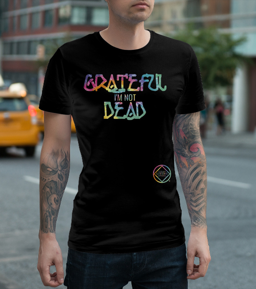 GRATEFUL I'M NOT DEAD Clean Living T-Shirt