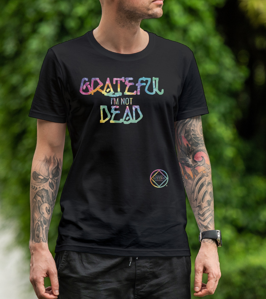 GRATEFUL I'M NOT DEAD Clean Living T-Shirt