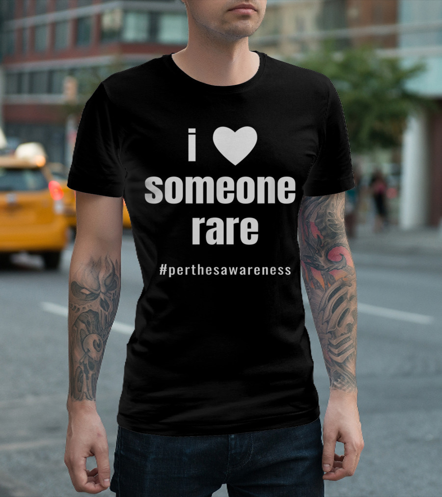 I Love Someone Rare #PerthesAwareness T-Shirt