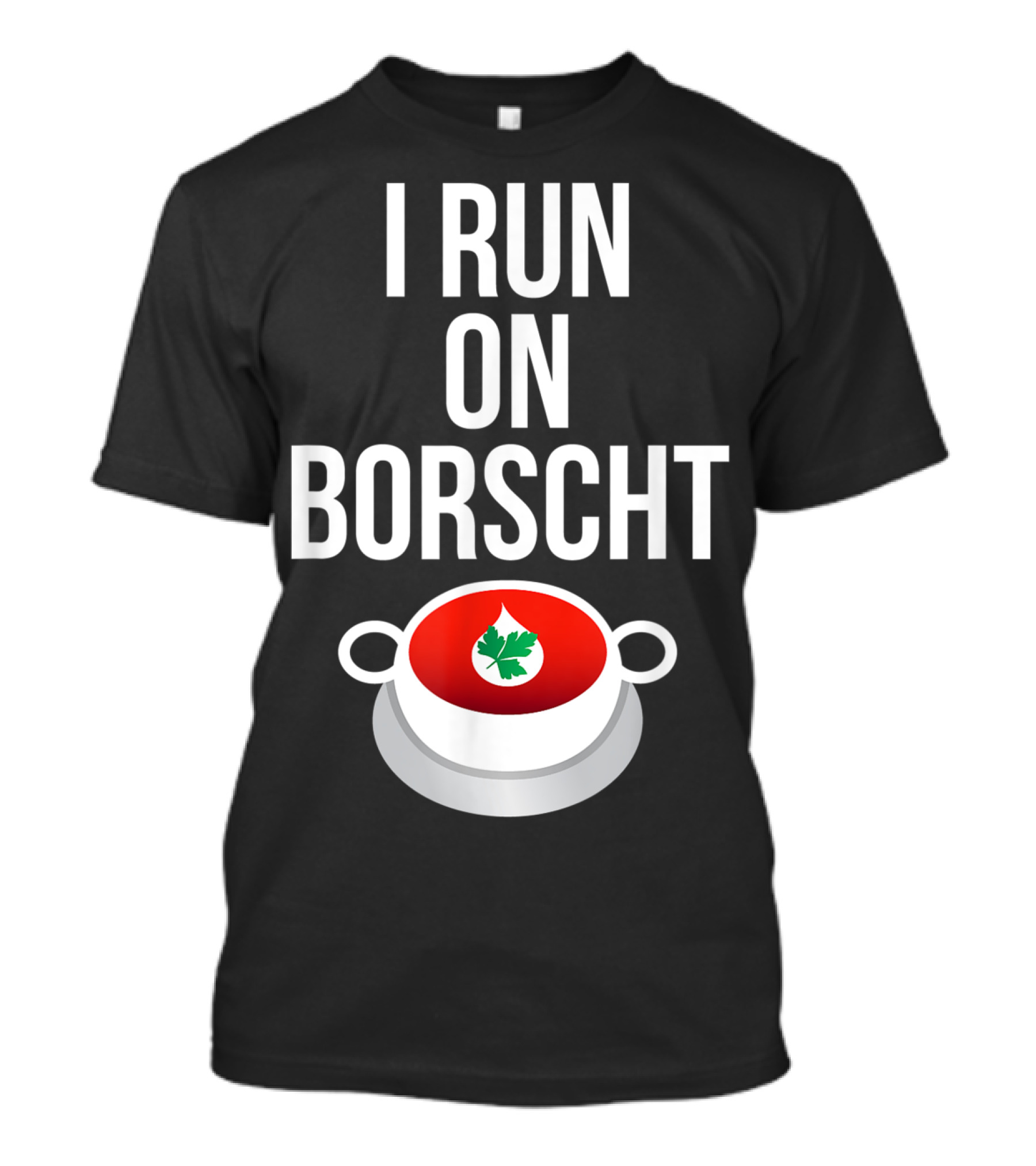 I Run On Borscht Funny Ukrainian Slavic Soup Bowl T-Shirt