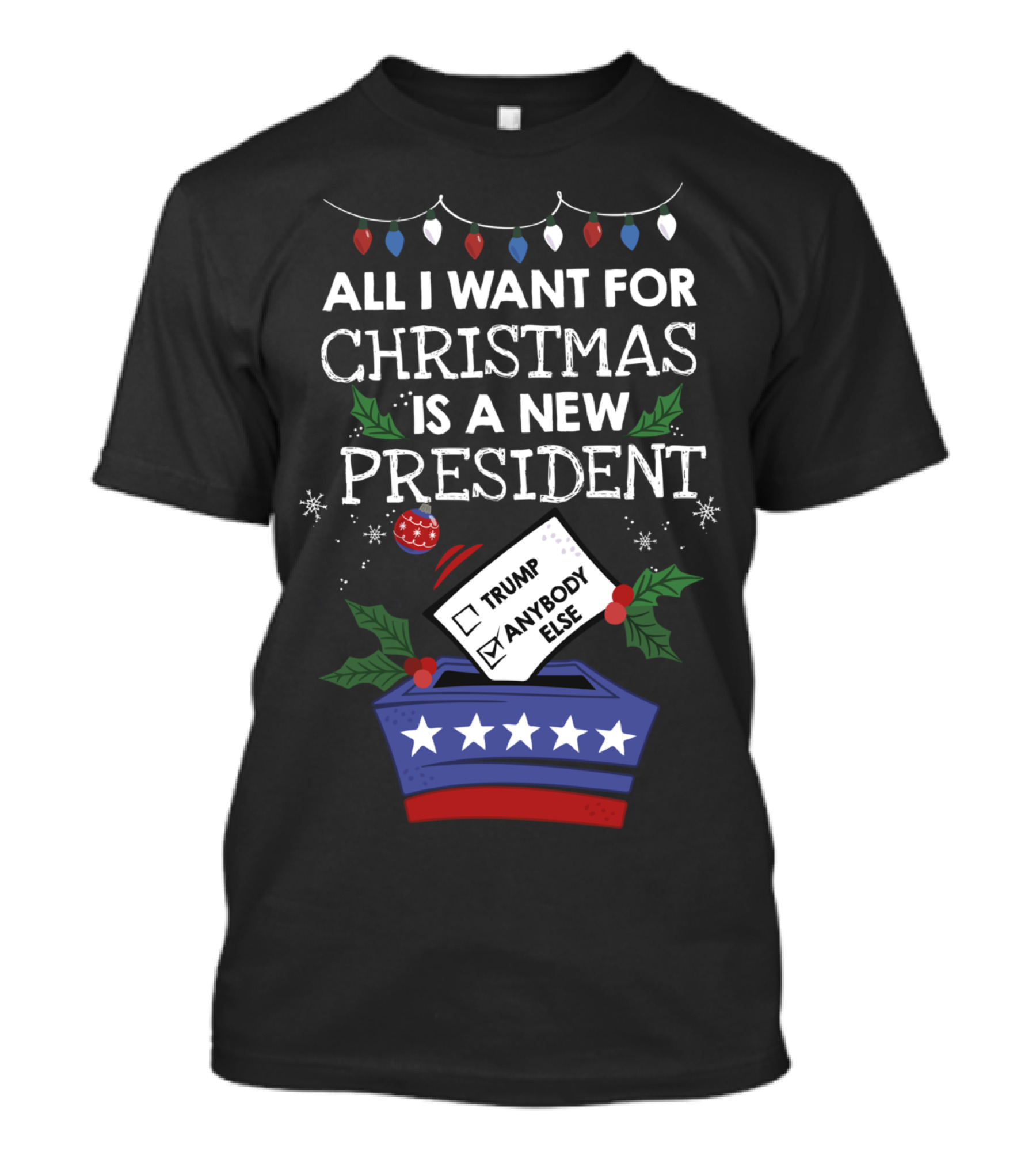 All I Want For Christmas Is A New President Anybody Else Vote Holiday Lights T-Shirt