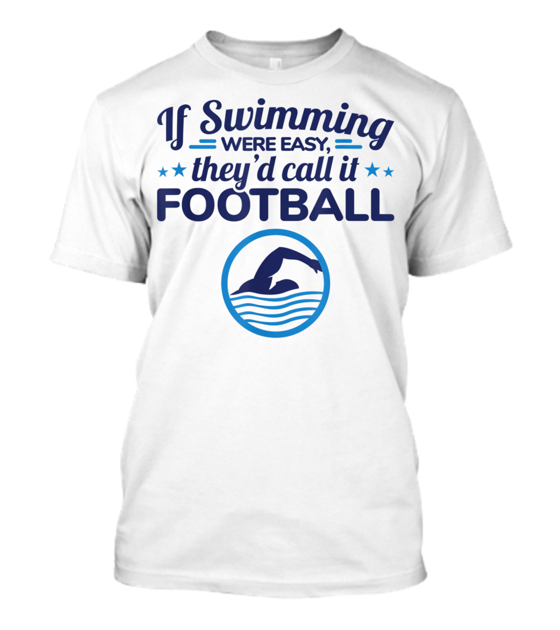 If Swimming Were Easy They'd Call It Football Swim Team T-Shirt