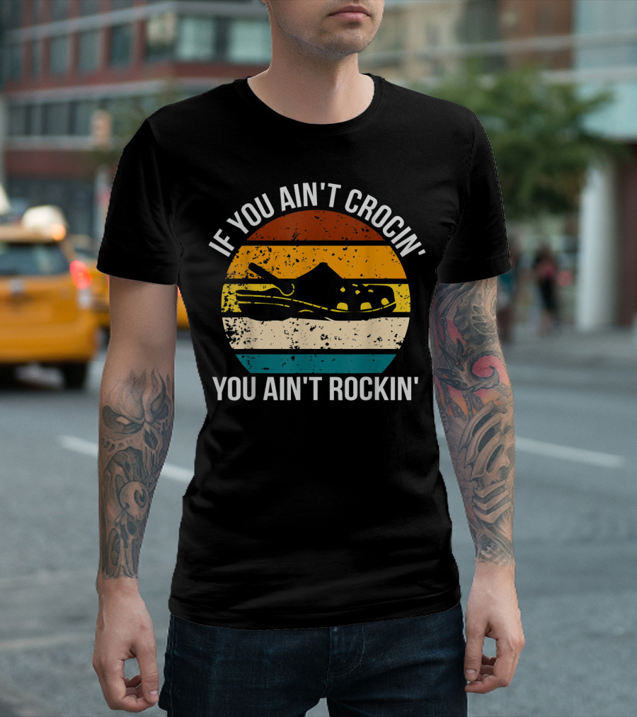 If You Ain't Crocin' You Ain't Rockin' Retro Stripes Crocs T-Shirt