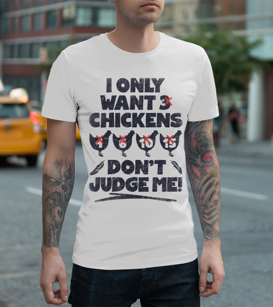 I Only Want 3 Chickens Don't Judge Me Chicken Lover T-Shirt