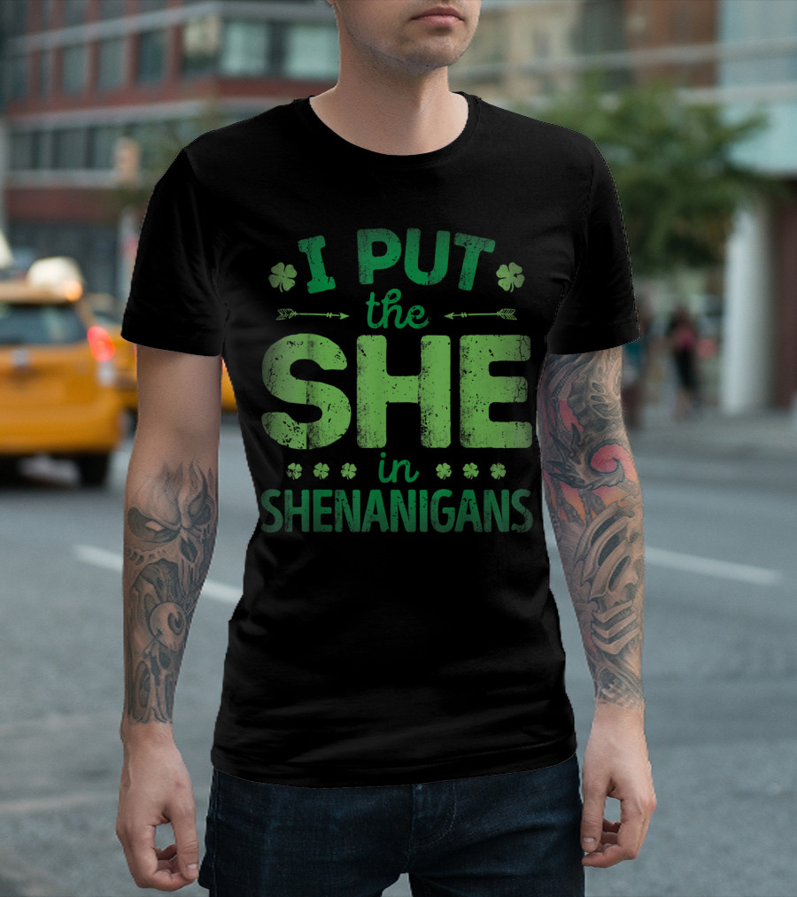 I Put The She In Shenanigans Clover Pattern Green Text T-Shirt
