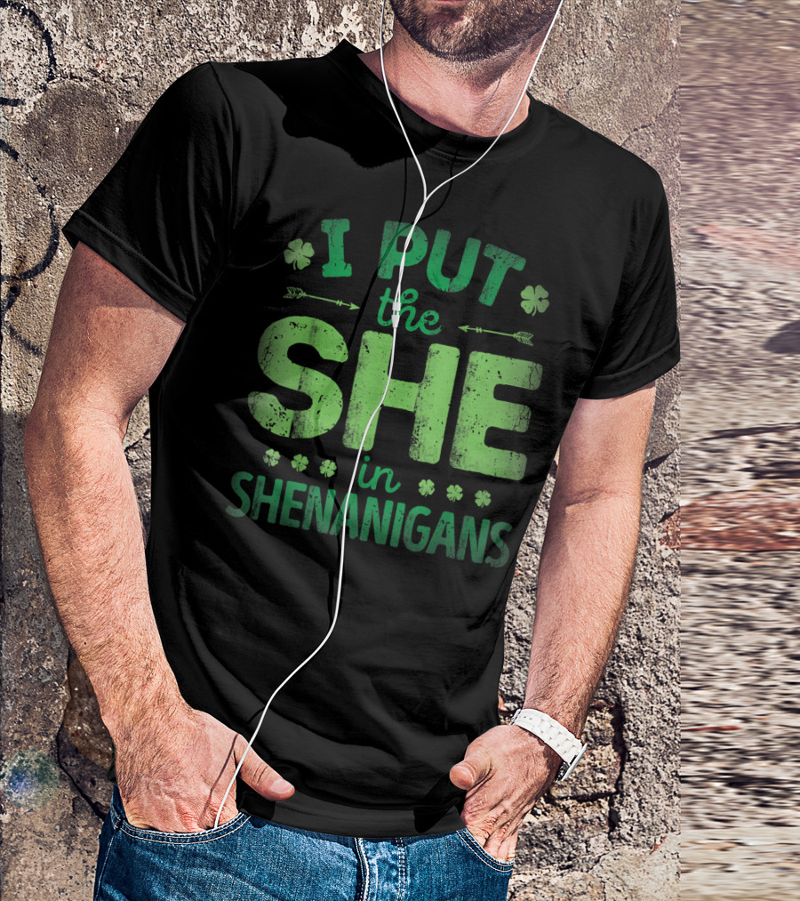 I Put The She In Shenanigans Clover Pattern Green Text T-Shirt