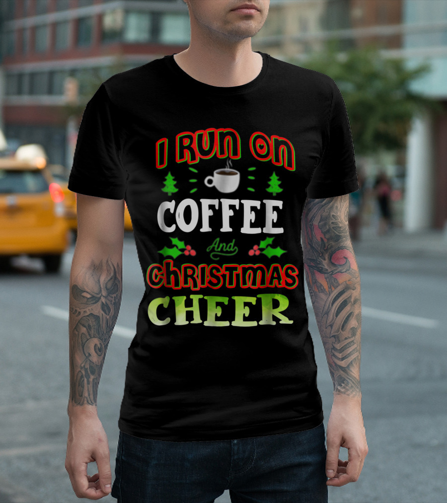 I Run On Coffee And Christmas Cheer Holly Trees Cup T-Shirt