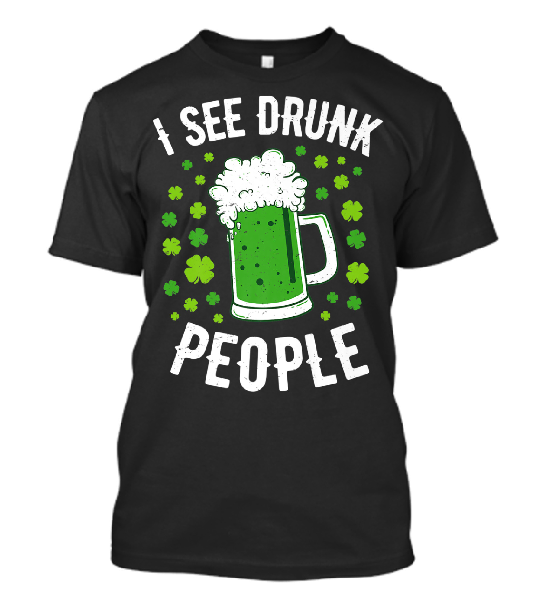 I See Drunk People Green Beer Shamrocks T-Shirt