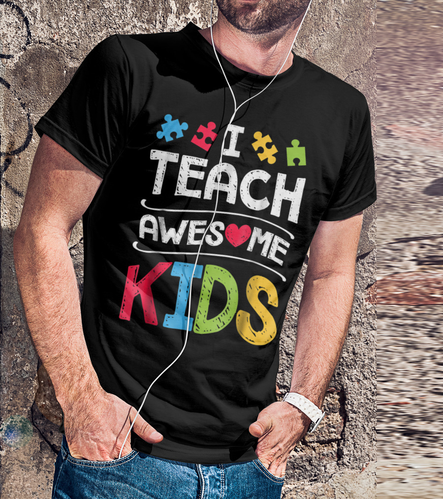 I Teach Awesome Kids Autism Awareness Puzzle Pieces And Heart T-Shirt