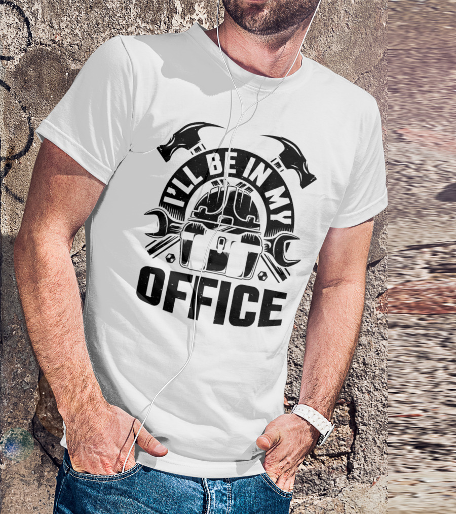 I'll Be In My Office Woodworking Tools And Hard Hat T-Shirt
