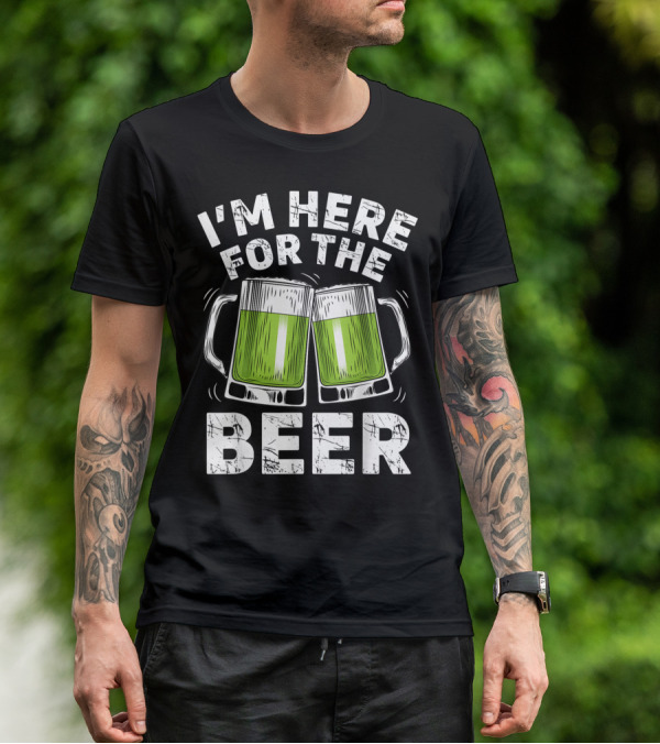I'm Here For The Beer With Green Beer Mugs T-Shirt