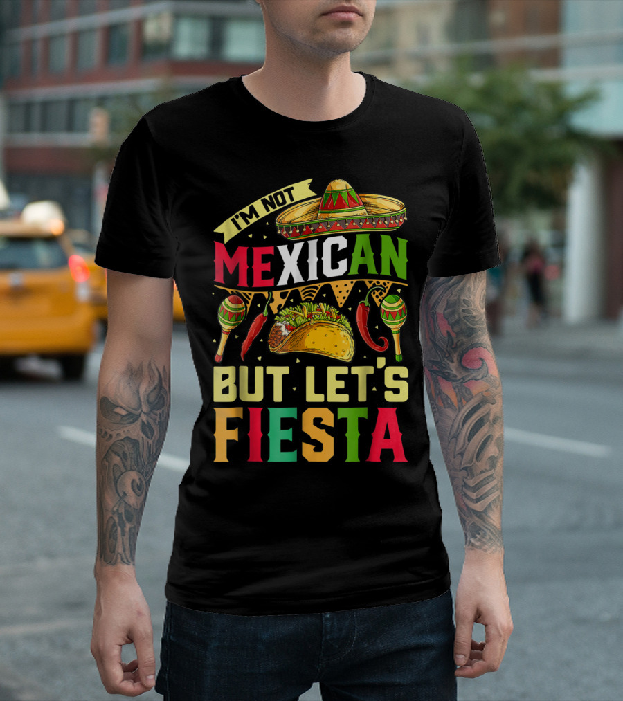 I'm Not Mexican but Let's Fiesta Cinco De Mayo Sombrero Maracas Taco Peppers T-Shirt
