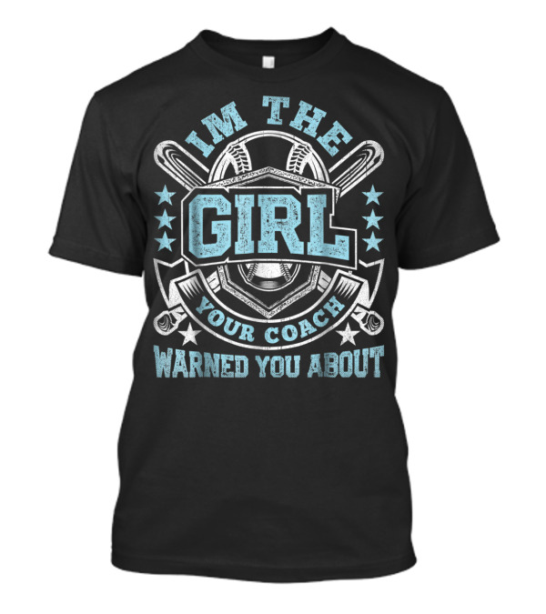I'm The Girl Your Coach Warned You About Baseball Stars And Bats T-Shirt