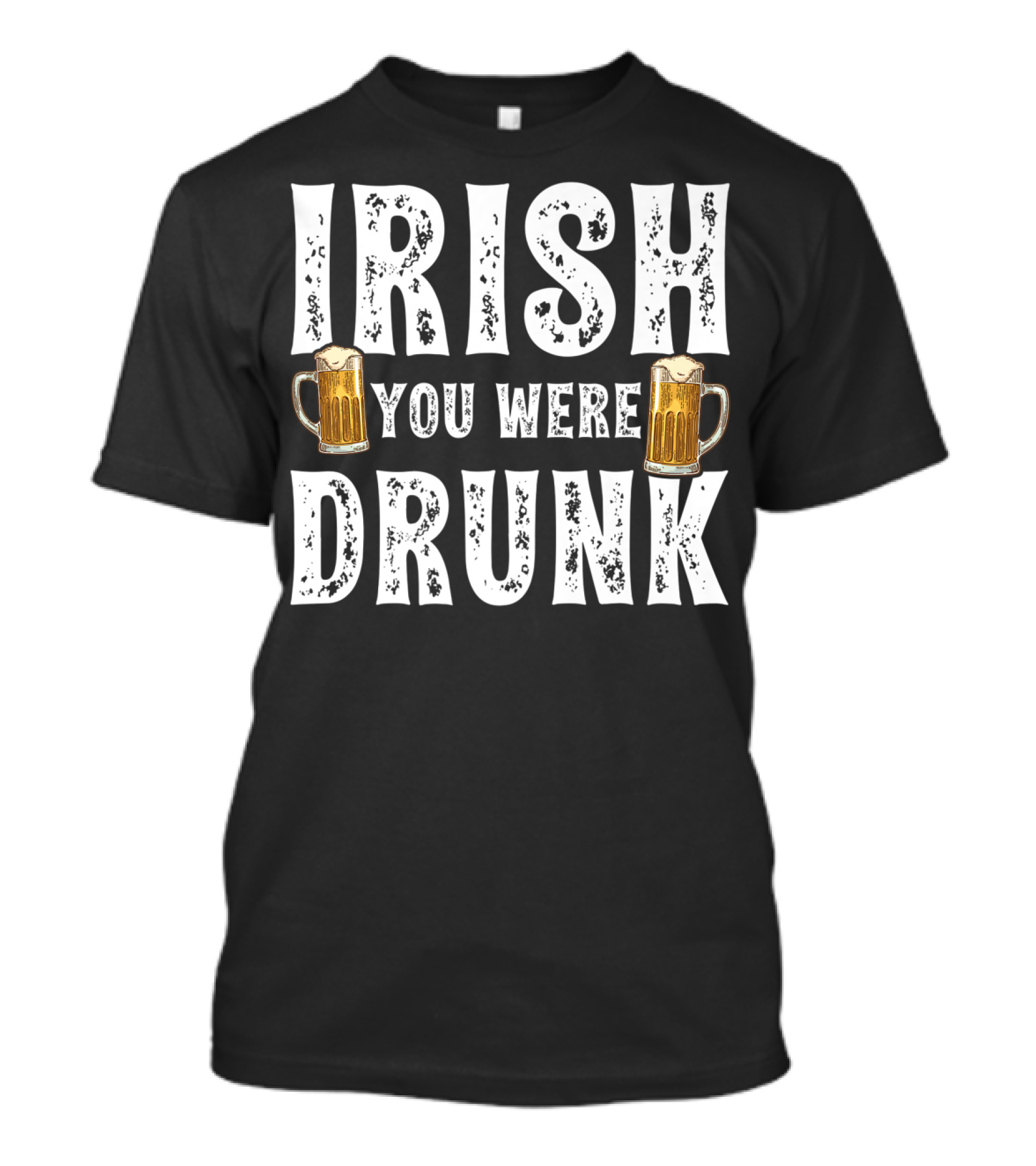 Irish You Were Drunk Beer Mugs T-Shirt