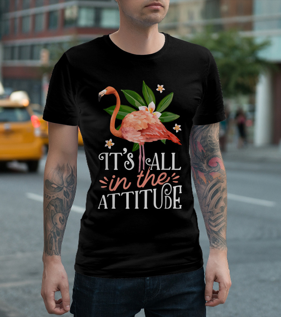 It's All In The Attitude Pink Flamingo Tropical Vibes T-Shirt