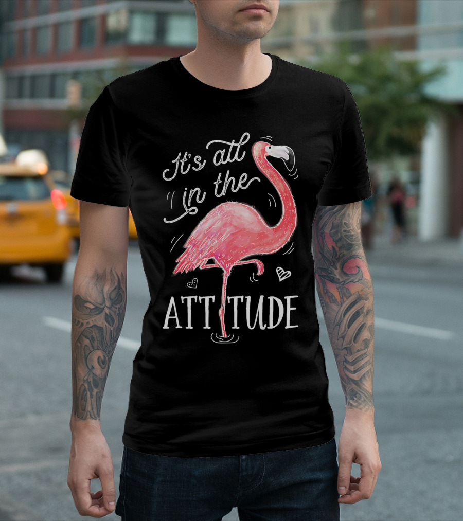 It's All In The Attitude Pink Flamingo T-Shirt