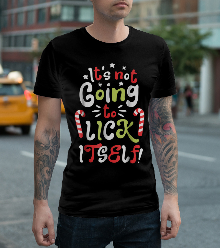 It's Not Going To Lick Itself Candy Cane Holiday Fun T-Shirt