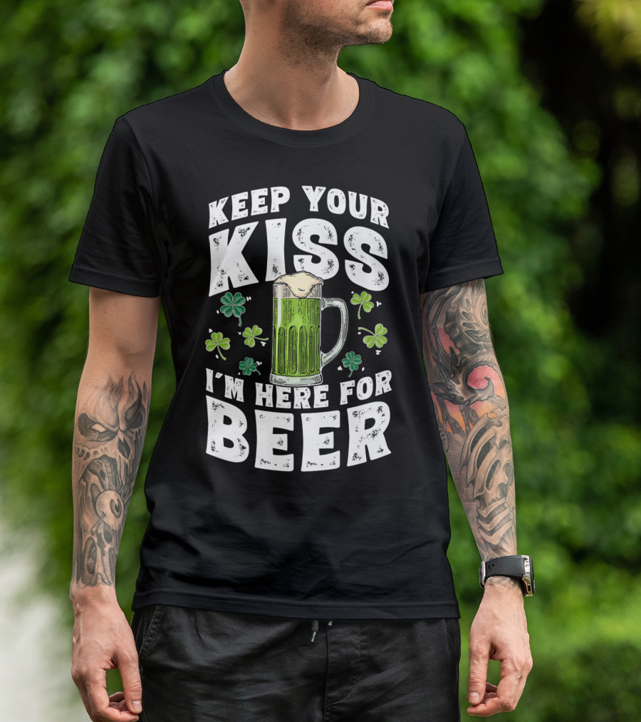 Keep Your Kiss I'm Here For Beer St Patricks Shamrock And Beer Mug T-Shirt
