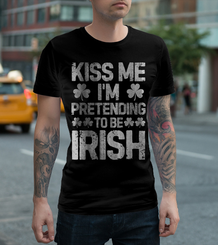 Kiss Me I'm Pretending To Be Irish Shamrock St Patricks T-Shirt