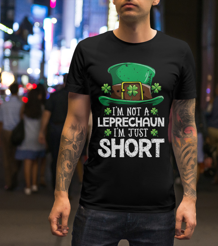 I'm Not A Leprechaun I'm Just Short St Patricks Hat Clover T-Shirt
