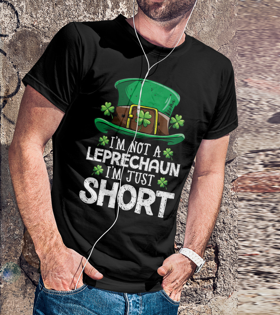 I'm Not A Leprechaun I'm Just Short St Patricks Hat Clover T-Shirt