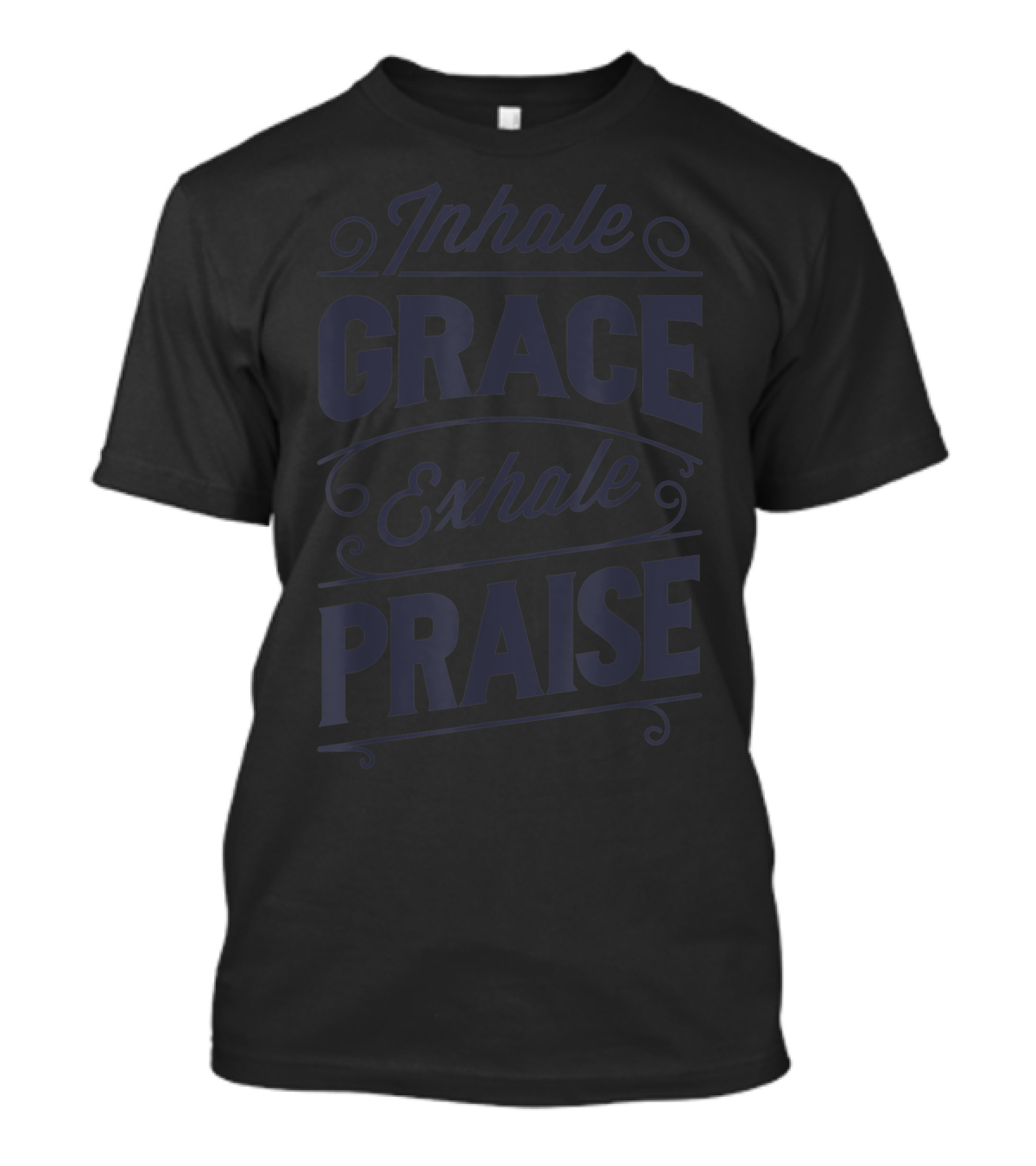 Inhale Grace Exhale Praise Christian Jesus Spiritual Message T-Shirt